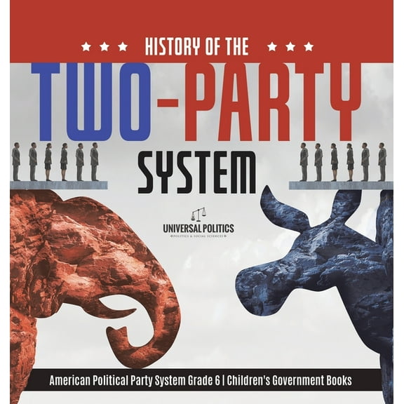 History of the Two-Party System American Political Party System Grade 6 Children's Government Books, (Hardcover)