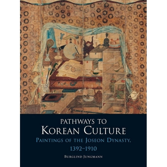 Pathways to Korean Culture : Paintings of the Joseon Dynasty, 1392-1910 (Hardcover)
