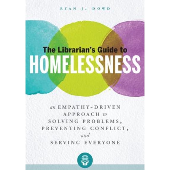 Pre-Owned The Librarian's Guide to Homelessness: An Empathy-Driven Approach to Solving Problems, Preventing Conflict, and Serving Everyone (Paperback) 0838916260 9780838916261