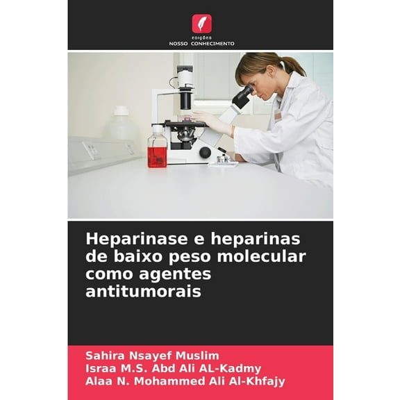 Heparinase e heparinas de baixo peso molecular como agentes antitumorais, (Paperback)
