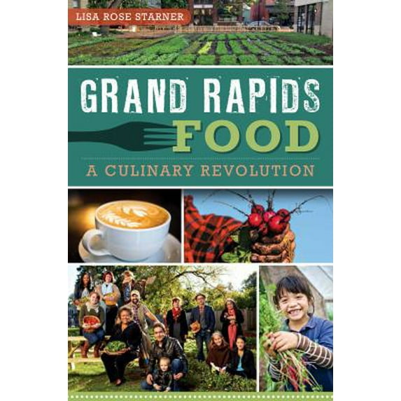 Pre-Owned Grand Rapids Food: A Culinary Revolution (Paperback) 1609497317 9781609497316