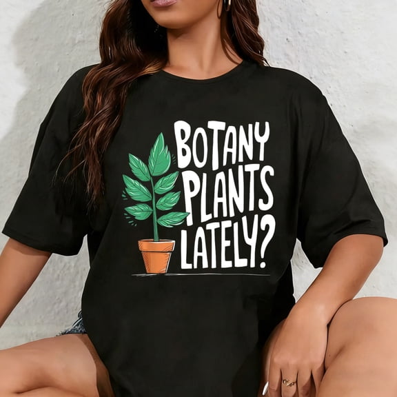 100% Cotton Funny Gardening Love Plant Lady Botany Plants Lately T-Shirt
