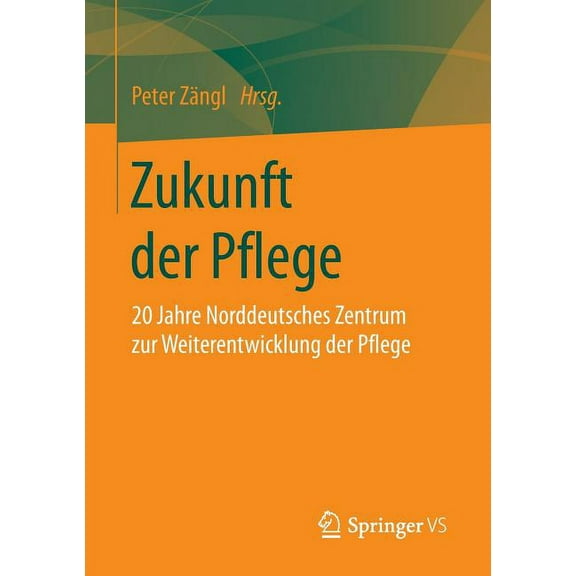 Zukunft Der Pflege: 20 Jahre Norddeutsches Zentrum Zur Weiterentwicklung Der Pflege, (Paperback)