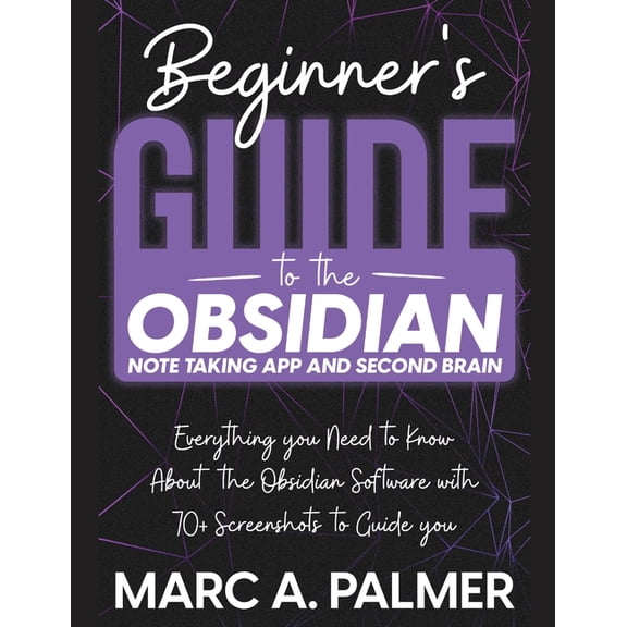 Beginner's Guide to the Obsidian Note Taking App and Second Brain: Everything you Need to Know About the Obsidian Softwa, (Paperback)