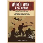 What You Need to Know World War 1 for Teens: Amazing Facts, Key Players, Heroic Acts, Major Battles, and How the War Changed the World, (Paperback)