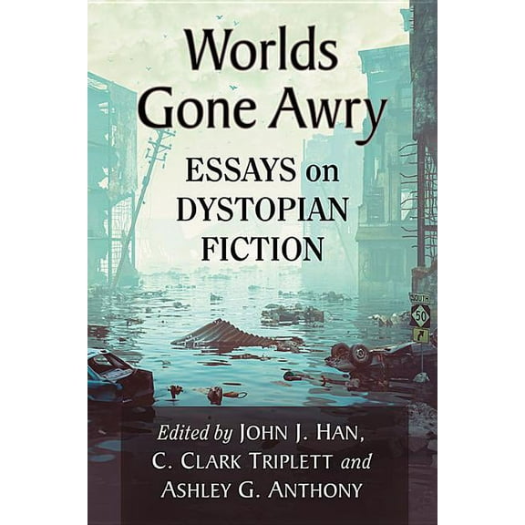 Worlds Gone Awry: Essays on Dystopian Fiction, (Paperback)