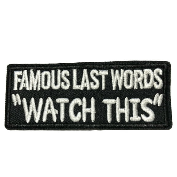 Famous Last Words 4" W x 1.5" T Iron/Sew On Decorative Patch