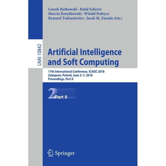 Artificial Intelligence and Soft Computing: 17th International Conference, Icaisc 2018, Zakopane, Poland, June 3-7, 2018, (Paperback)