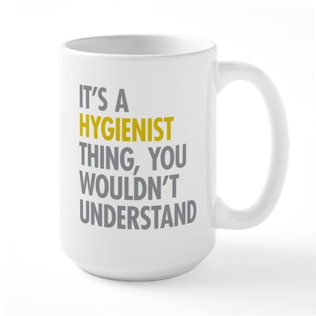 CafePress - Its A Hygienist Thing Ceramic Mug - 15 oz Ceramic Large White Novelty Mug