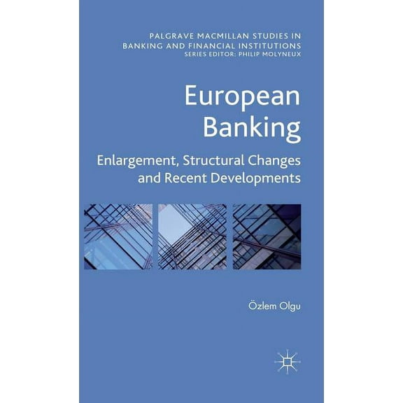 Palgrave MacMillan Studies in Banking an European Banking: Enlargement, Structural Changes and Recent Developments, (Hardcover)