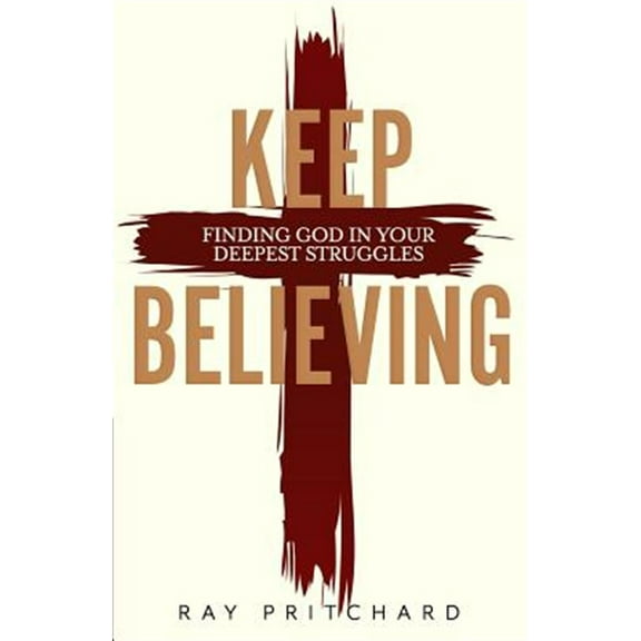Pre-Owned Keep Believing: Finding God in Your Deepest Struggles (2019 Edition) (Paperback) 1943133735 9781943133734
