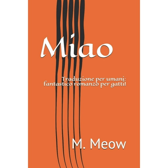 Libri Per Veri Animali!!!: Miao: Traduzione per umani: fantastico romanzo per gatti! (Paperback)
