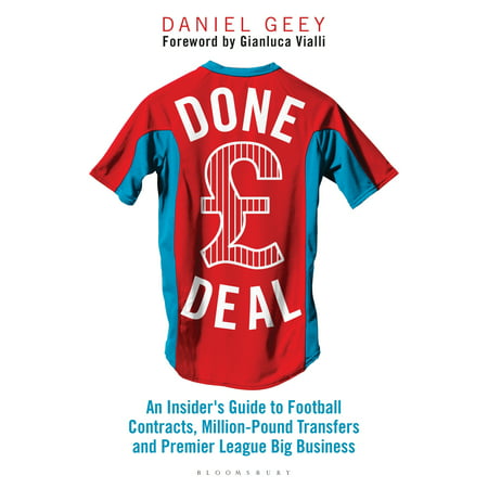 Done Deal : An Insider's Guide to Football Contracts, Multi-Million Pound Transfers and Premier League Big