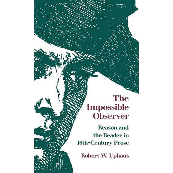 The Impossible Observer: Reason and the Reader in 18th-Century Prose, (Hardcover)