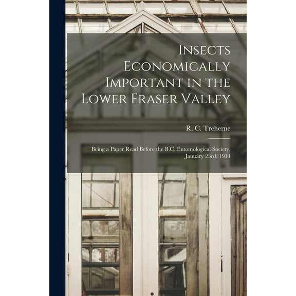 Insects Economically Important in the Lower Fraser Valley [microform]: Being a Paper Read Before the B.C. Entomological Society, January 23rd, 1914 (Paperback)