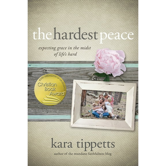 The Hardest Peace : Expecting Grace in the Midst of Life's Hard (Paperback)