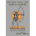 thumbnail image 1 of Pre-Owned Hunting with the Bow and Arrow - Legacy Edition : The Classic Manual for Making and Using Archery Equipment for Marksmanship and Hunting (Paperback) 9781643891040, 1 of 1
