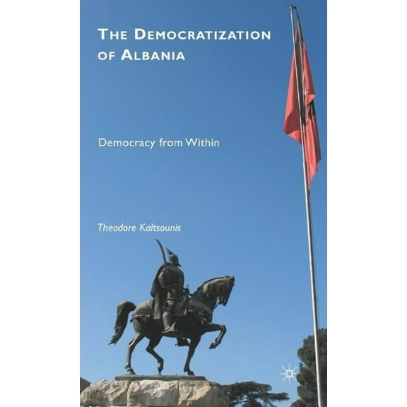 The Democratization of Albania: Democracy from Within, (Hardcover)