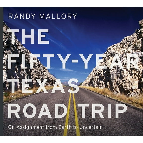 Seeing Texas The Fifty-Year Texas Road Trip: On Assignment from Earth to Uncertain Volume 2, (Hardcover)