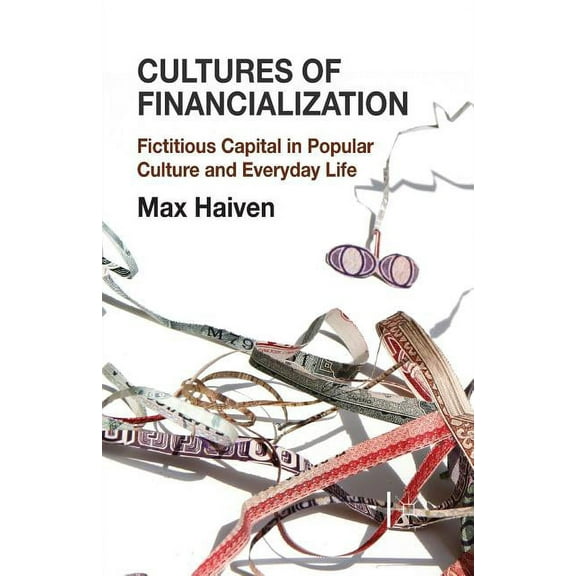 Cultures of Financialization: Fictitious Capital in Popular Culture and Everyday Life, (Paperback)