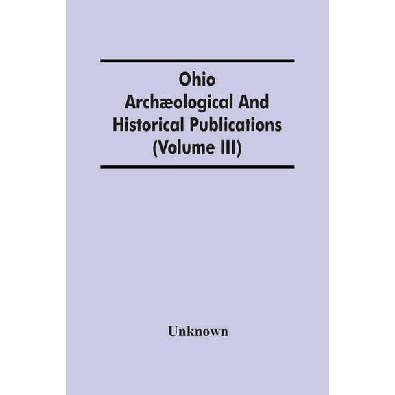 Ohio Archæological And Historical Publications (Volume Iii), (Paperback)