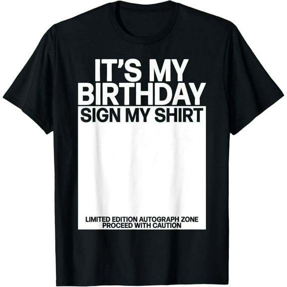 Exquisite and comfortable-Its my Birthday Sign my Shirt Bday Signature Funny Birthday T-Shirt