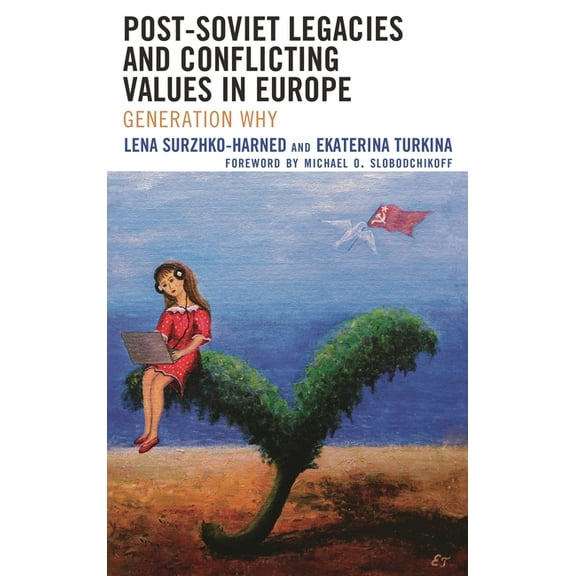 Russian, Eurasian, and Eastern European Post-Soviet Legacies and Conflicting Values in Europe: Generation Why, (Hardcover)