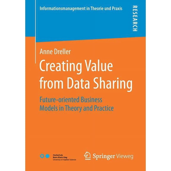Informationsmanagement in Theorie Und Pr Creating Value from Data Sharing: Future-Oriented Business Models in Theory and Practice, (Paperback)