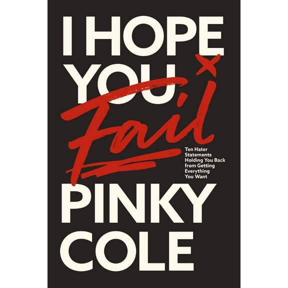 I Hope You Fail: Ten Hater Statements Holding You Back from Getting Everything You Want (Hardcover)