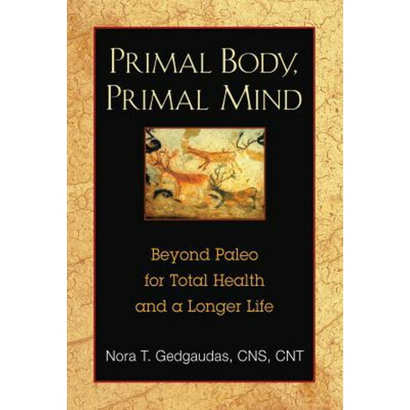 Pre-Owned Primal Body, Primal Mind: Beyond Paleo for Total Health and a Longer Life (Paperback) 1594774137 9781594774133