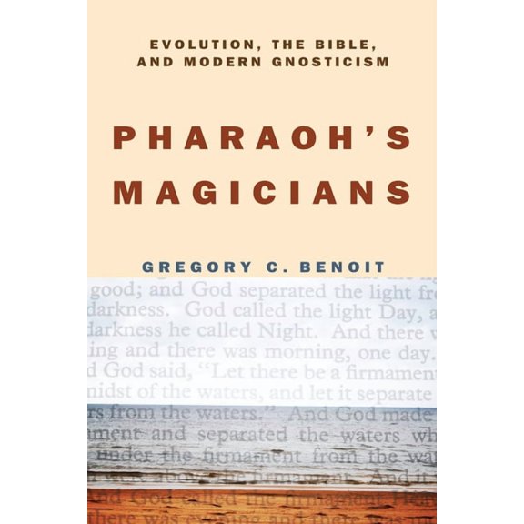 Pharaoh's Magicians: Evolution, the Bible, and Modern Gnosticism, (Paperback)