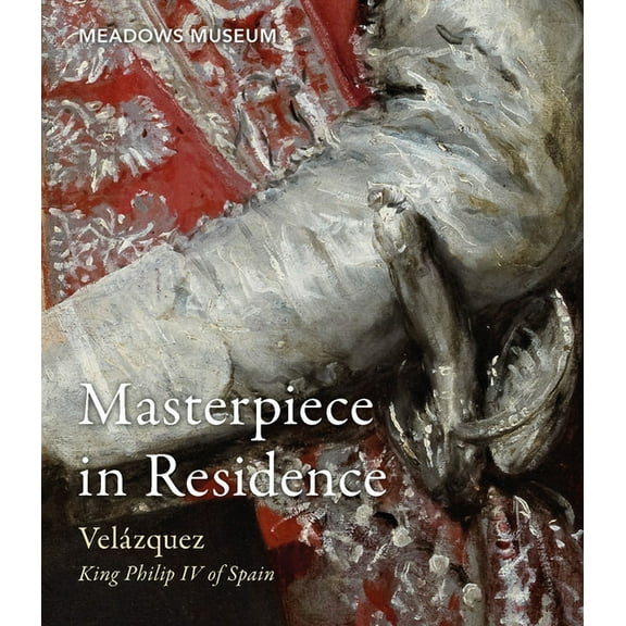 Masterpiece in Residence: Velázquez's King Philip IV of Spain from the Frick Collection, (Paperback)