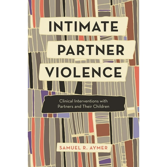 Intimate Partner Violence: Clinical Interventions with Partners and Their Children, (Paperback)