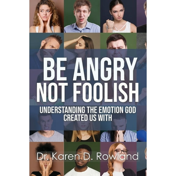 Be Angry NOT Foolish : Understanding the Emotion God Created us With (Paperback)