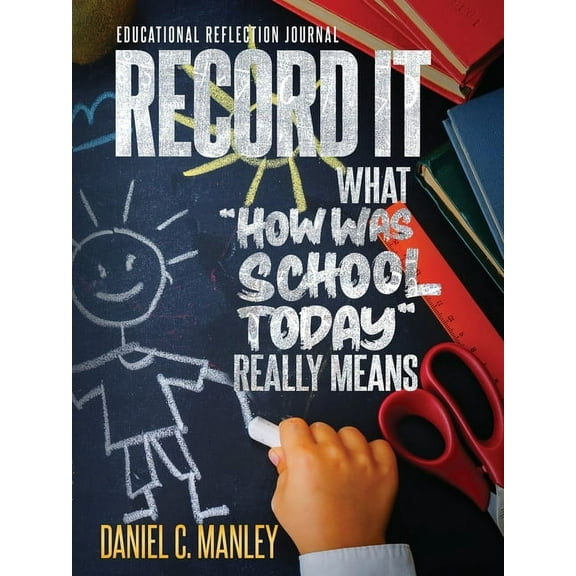 Record It: What "How Was School Today" Really Means, (Paperback)