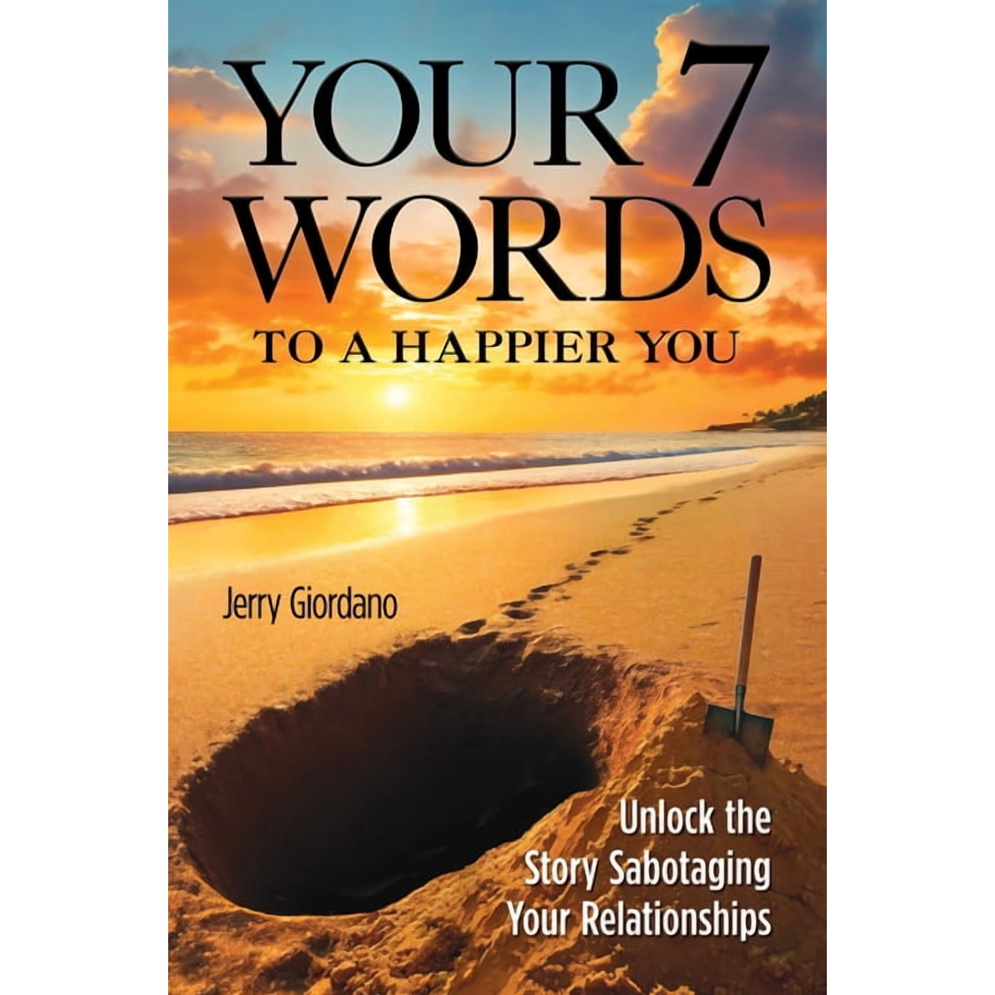 Your 7 Words to a Happier You: Unlock the Story Sabotaging Your Relationships (Hardcover)