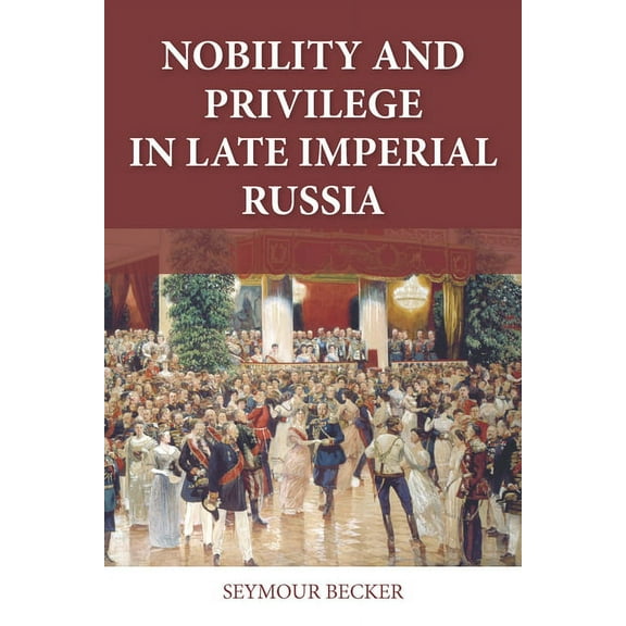 Niu Slavic, East European, and Eurasian  Nobility and Privilege in Late Imperial Russia, (Paperback)