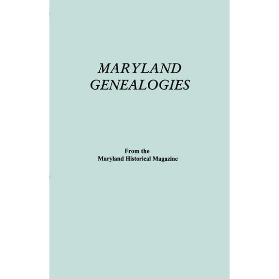 Maryland Genealogies. a Consolidation of Articles from the Maryland Historical Magazine. in Two Volumes. Volume I (Famil, (Paperback)