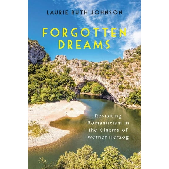 Screen Cultures: German Film and the Vis Forgotten Dreams: Revisiting Romanticism in the Cinema of Werner Herzog, Book 14, (Hardcover)