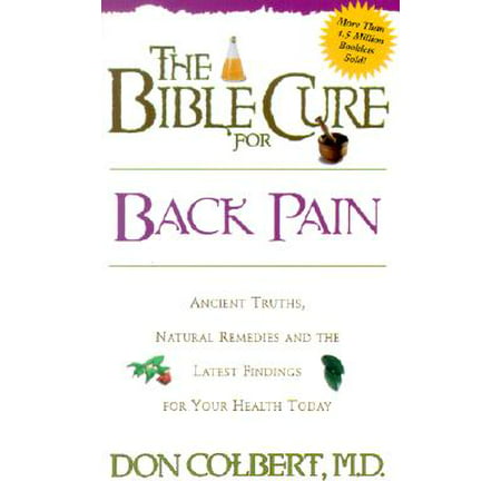 The Bible Cure for Back Pain : Ancient Truths, Natural Remedies and the Latest Findings for Your Health