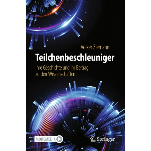 Teilchenbeschleuniger: Ihre Geschichte Und Ihr Beitrag Zu Den Wissenschaften, (Paperback)