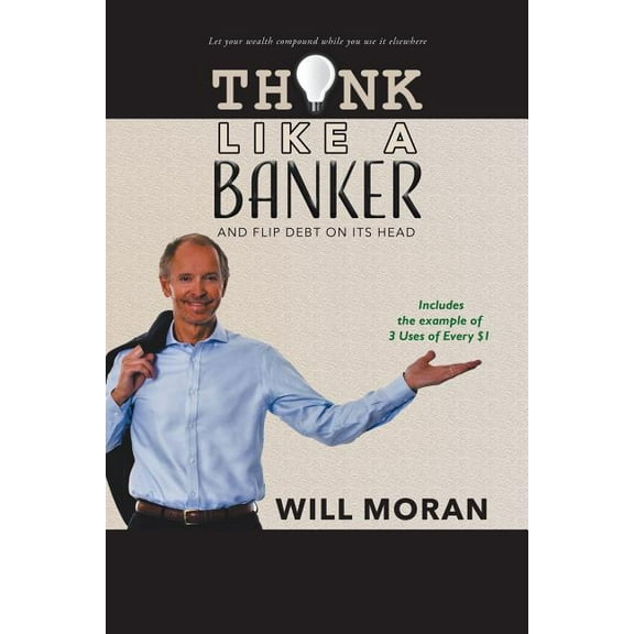 Think Like a Banker: And Flip Debt on Its Head, (Paperback)