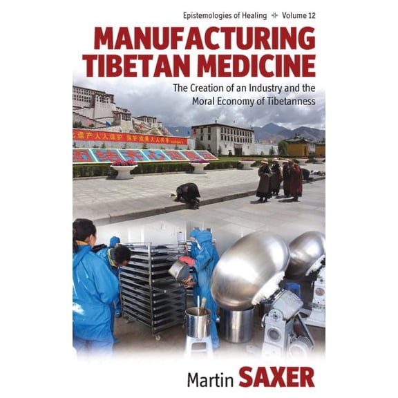 Pre-Owned Manufacturing Tibetan Medicine: The Creation of an Industry and the Moral Economy of Tibetanness (Hardcover) 0857457721 9780857457721