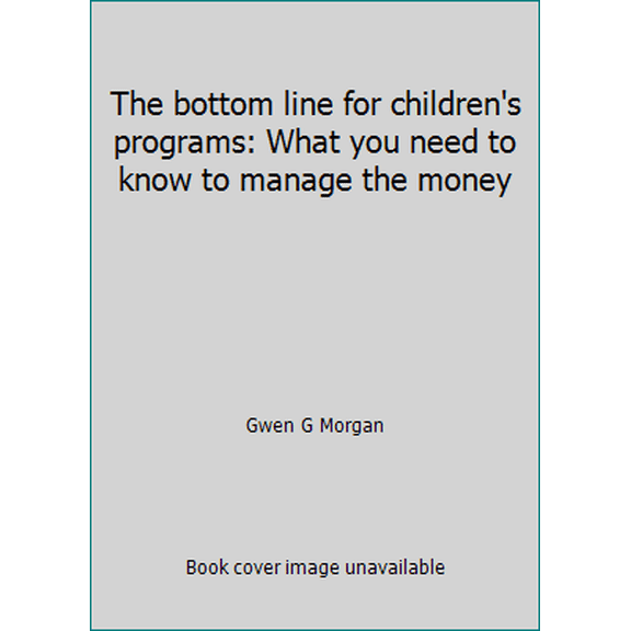 Pre-Owned The bottom line for children's programs: What you need to know to manage the money (Paperback) 0942820495 9780942820492