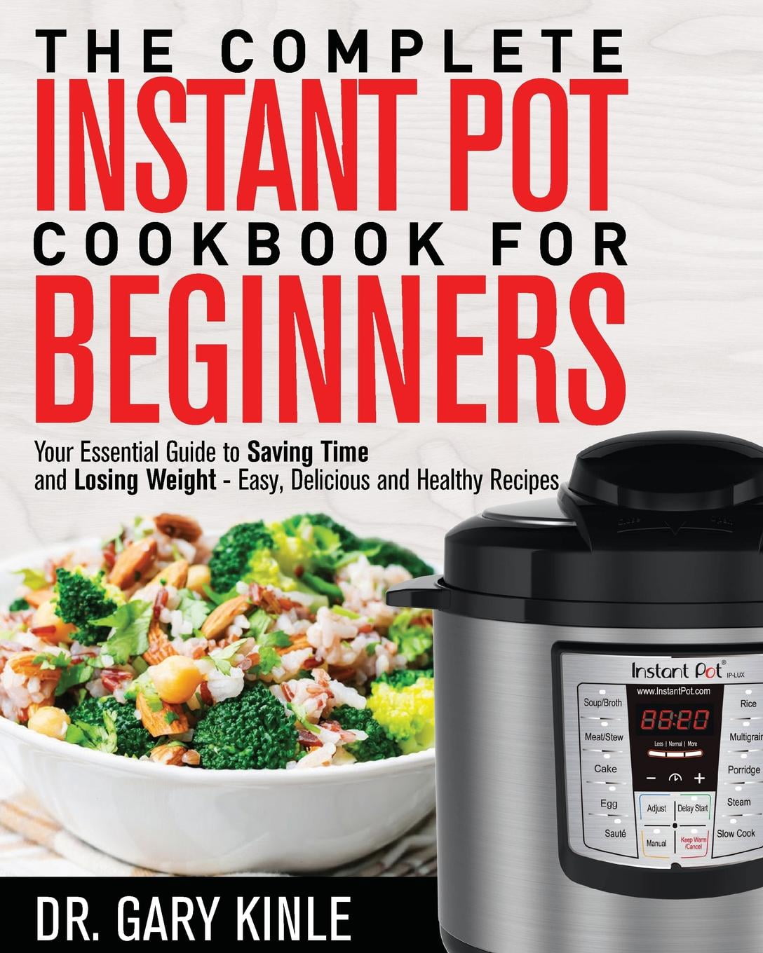 The Complete Instant Pot Cookbook for Beginners : Your Essential Guide