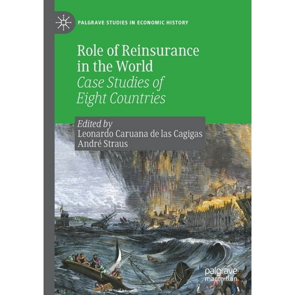 Palgrave Studies in Economic History Role of Reinsurance in the World: Case Studies of Eight Countries, (Paperback)