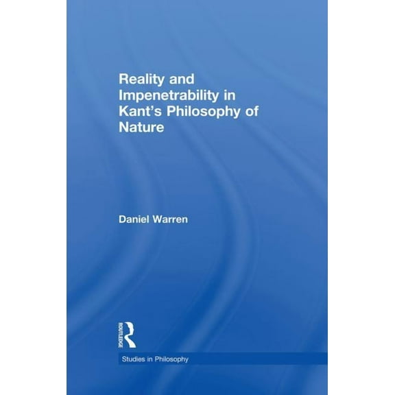 Reality and Impenetrability in Kant's Philosophy of Nature, (Paperback)