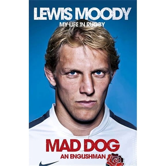 Lewis Moody: Mad Dog - An Englishman : My Life in Rugby (Paperback)