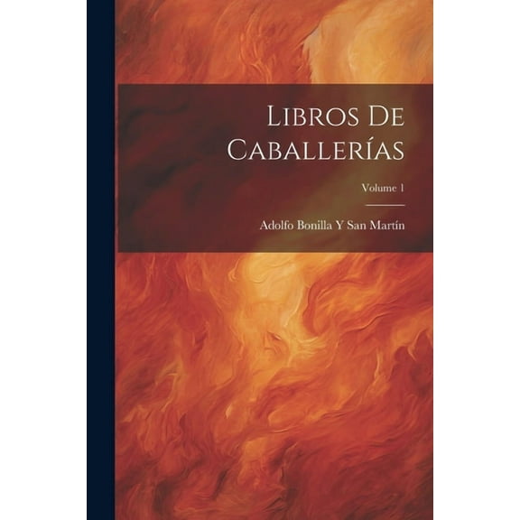 Libros De Caballerías; Volume 1 (Paperback)