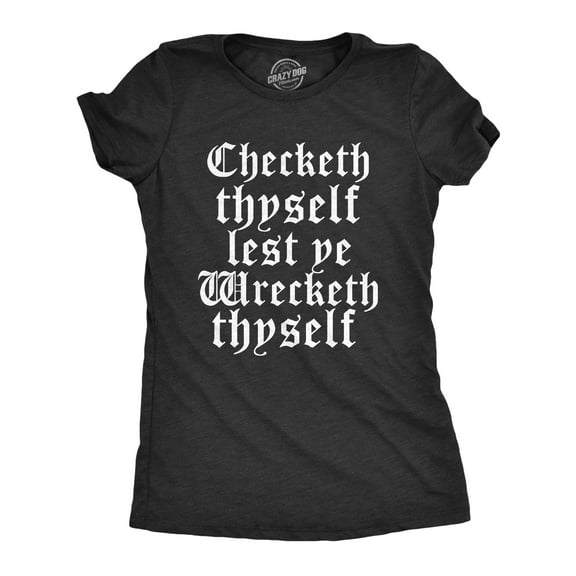 Womens Checketh Thyself Lest Ye Wrecketh Thyself T Shirt Funny Archaic Quote Tee for Ladies Womens Graphic Tees